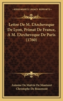 Lettre De M. L'Archeveque De Lyon, Primat De France, A M. L'Archeveque De Paris (1760) 1104992485 Book Cover
