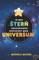 IN DEN STERN GESCHRIEBEN INSPIRIERT VOM UNIVERSUM: Neuauflage (German Edition) B0G4VN9Y6X Book Cover