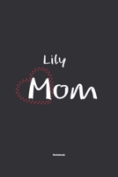 Lily Mom Notebook: NoteBook / Journla Gift, 120 Pages, 6x9, Soft Cover, Matte Finish 1678787825 Book Cover