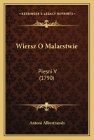 Wiersz O Malarstwie: Piesni V (1790) 1167189566 Book Cover