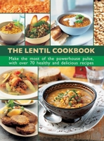 The Lentil Cookbook: Make the Most of the Powerhouse Pulse, with 100 Healthy and Delicious Recipes 0754832112 Book Cover