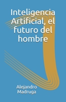 Inteligencia Artificial: El futuro del hombre 1730907210 Book Cover