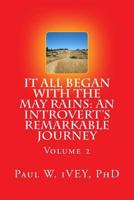 It All Began With The May Rains: An Introvert's Remarkable Journey: Volume 2 1519611420 Book Cover