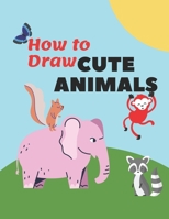 How to Draw Cute Animals: Activity Book for Kids to learn to draw cute animals, Step by Step for help kids to learn cool stuffs! B08PXD4F6R Book Cover