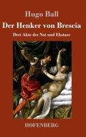 Der Henker von Brescia: Drei Akte der Not und Ekstase (German Edition) 374373186X Book Cover