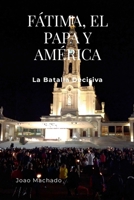 Fátima, El Papa Y América: La Batalla Decisiva (Spanish Edition) 1300387238 Book Cover