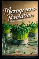 Microgreens Revolution: Grow Nutrient-Dense Superfoods in Your Kitchen B0DZVNPBR3 Book Cover