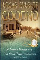 Edgar Everett Goodno: A Florida Pioneer and His Ghost Town Remembered 1492943088 Book Cover