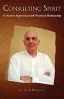 CONSULTING SPIRIT: A Doctor's Experience with Practical Mediumship 1933665556 Book Cover