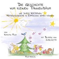 Die Geschichte vom kleinen Tannenbaum: Wie durch Vertrauen Herzensw�nsche in Erf�llung gehen k�nnen 3982211212 Book Cover