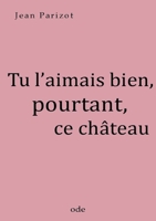 Tu l'aimais bien, pourtant, ce château null Book Cover