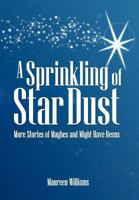 A Sprinkling of Star Dust: More Stories of Maybes and Might-Have-Beens 1463437080 Book Cover