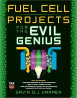 Fuel Cell Projects for the Evil Genius 0071496599 Book Cover