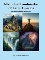 Historical Landmarks of Latin America: An Adult Coloring Adventure B0GWH5WSRF Book Cover