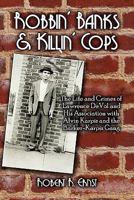 Robbin' Banks & Killin' Cops: The Life and Crimes of Lawrence Devol and His Association with Alvin Karpis and the Barker-Karpis Gang 1608136205 Book Cover