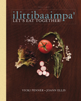 ilittibaaimpa': Let's Eat Together! A Chickasaw Cookbook 193568437X Book Cover