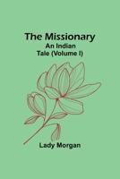 The Missionary: An Indian Tale; Vol. I 9357729976 Book Cover