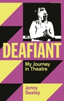 Deafiant: My Journey in Theatre 1350534951 Book Cover