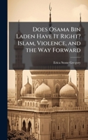 Does Osama Bin Laden Have It Right? Islam, Violence, and the Way Forward 1025107217 Book Cover