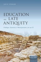Education in Late Antiquity: Challenges, Dynamism, and Reinterpretation, 300-550 Ce 0198869789 Book Cover