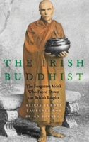 Irish Buddhist: The Forgotten Monk Who Faced Down the British Empire 019007308X Book Cover