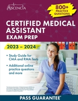 Certified Medical Assistant Exam Prep 2023-2024: 800+ Practice Questions, Study Guide for CMA and RMA Tests 1637983115 Book Cover