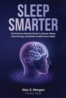 Sleep Smarter: The Science-Backed Guide to Deeper Sleep, More Energy, and Better Health Every Night (Vitality Press Wellness Series) B0GZPG2LMM Book Cover