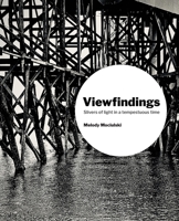 Viewfindings: Slivers of Light in a Tempestuous Time 0578900831 Book Cover