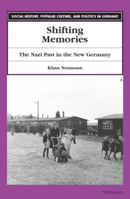 Shifting Memories: The Nazi Past in the New Germany (Social History, Popular Culture, and Politics in Germany) 047208710X Book Cover