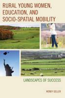 Rural Young Women, Education, and Socio-Spatial Mobility: Landscapes of Success 0739198424 Book Cover