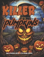 Killer Pumpkins: Adult Halloween Coloring Book B0CFM9MD4G Book Cover