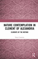 Nature Contemplation in Clement of Alexandria: Elements of the Method 1032785543 Book Cover