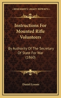 Instructions For Mounted Rifle Volunteers: By Authority Of The Secretary Of State For War 1437026680 Book Cover