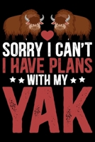 Sorry I Can’t I Have Plans With My YAK: Cool YAK Journal Notebook - Gifts Idea for YAK Lovers Notebook for Men & Women. 1660545730 Book Cover