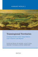 Transregional Territories: Crossing Borders in the Early Modern Low Countries and Beyond (Habsburg Worlds) 2503584934 Book Cover
