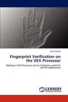 Fingerprint Verification on the VEX Processor: Making a VLIW Processor and its Toolchain useful for real-life applications 384543385X Book Cover