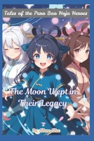 The Moon Wept in Their Legacy: Tales of the Puro Bao Hoja Heroes B0FMP41GZR Book Cover