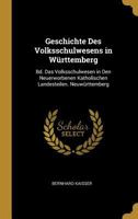 Geschichte Des Volksschulwesens in W�rttemberg: Bd. Das Volksschulwesen in Den Neuerworbenen Katholischen Landesteilen. Neuw�rttemberg 0270328025 Book Cover