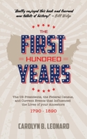 The First Hundred Years: The US Presidents, the Federal Census, and current events that influenced the lives of your ancestors 1790-1890 1883852129 Book Cover