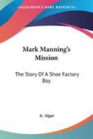 Mark Manning's Mission: The Story of a Shoe Factory Boy 9356785716 Book Cover