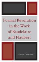 Formal Revolution in the Work of Baudelaire and Flaubert 1611494923 Book Cover