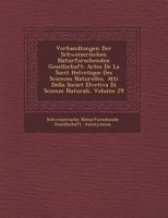 Verhandlungen Der Schweizerischen Naturforschenden Gesellschaft: Actes de La Soci T Helvetique Des Sciences Naturelles. Atti Della Societ Elvetiva Di Scienze Naturali, Volume 29 124993284X Book Cover