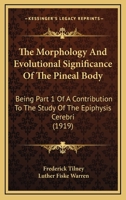 The Morphology And Evolutional Significance Of The Pineal Body: Being Part 1 Of A Contribution To The Study Of The Epiphysis Cerebri 0548869413 Book Cover