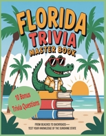 Florida Triivia Master From Beaches to Backroads - Test Your Knowledge of the Sunshine State: Fun Facts, Legends, and Surprising Stories from the Sunshine State B0FPXH6N2K Book Cover