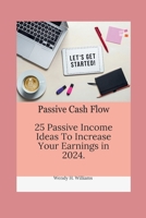 Passive cash flow: 25 Passive Income Ideas To Increase Your Earnings in 2024. B0CTJRPVW8 Book Cover