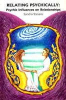 Relating Psychically: Psychic Influences on Relationships 0945946015 Book Cover