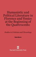 Humanistic and Political Literature in Florence and Venice at the Beginning of the Quattrocento 0674730658 Book Cover