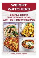 Weight Watchers: Simple Start for Weight Loss with 35 + Tasty Recipes: (Weight Watchers for Beginners, Weight Loss, Weight Watchers Guide, Weight Loss Recipes) 1518852572 Book Cover