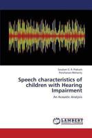 Speech characteristics of children with Hearing Impairment: An Acoustic Analysis 3659307475 Book Cover