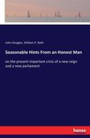 Seasonable Hints from an Honest Man on the Present Important Crisis of a New Reign and a New Parliament (Classic Reprint) 3337381022 Book Cover